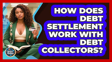 How Does Debt Settlement Work With Debt Collectors? - Student Score Builder