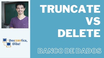 Truncate VS Delete em Bancos de Dados - Saiba as Diferenças - Áudio HD