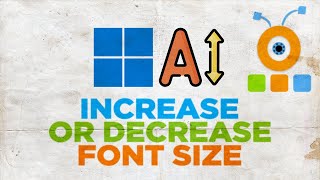 How to Increase or Decrease Your Font Size in Windows 11
