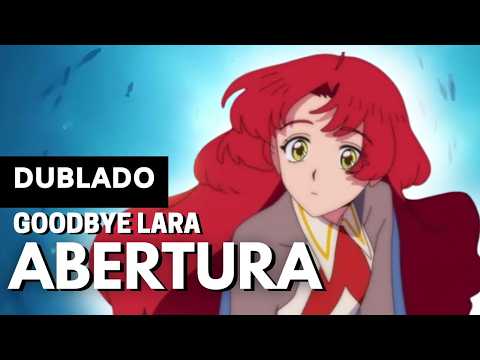 Goodbye Lara I Abertura dublada em português I "Sayonara Lara I Opening