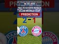 PSG Vs Bayern Munich Club World Cup 2025 Prediction 