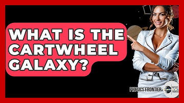 What Is The Cartwheel Galaxy? - Physics Frontier