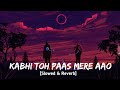 Kabhi Toh Paas Mere Aao Slowed Reverb Lyrics Atif Aslam Trending Lofi Song AS Vibe
