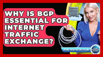 Why Is BGP Essential For Internet Traffic Exchange? - Internet Infrastructure Explained