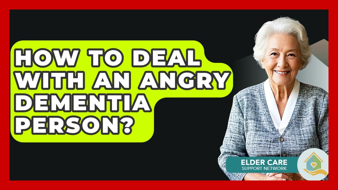 How To Deal With An Angry Dementia Person? - Elder Care Support Network