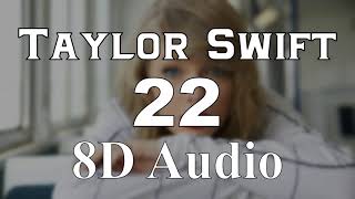 Taylor Swift - 22 (8D Audio) | Red Album 2012| 8D Songs