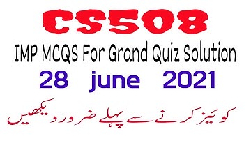 CS508 Solved Imp MCQS FOR GRAND QUIZ|tODAY 28 JUNE 2021|Education World