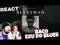 REAGINDO: BACO EXU DO BLUES - BLUESMAN (AUDIO REACT)