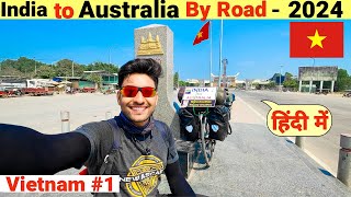 First Day in Vietnam🇻🇳 | India to Australia By Road