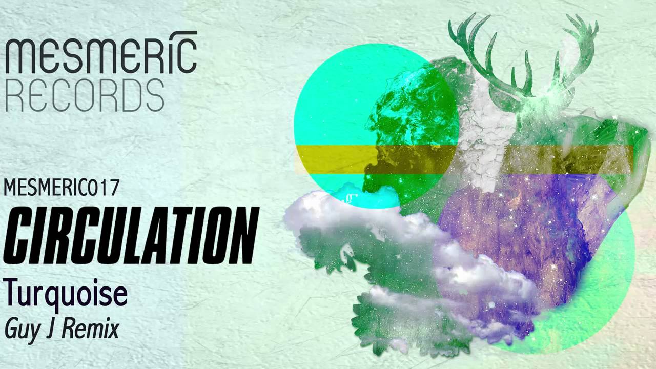 Circulation - Turquoise (Guy J Remix) [Mesmeric]