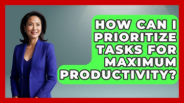 How Can I Prioritize Tasks for Maximum Productivity? | The Time Management Pro