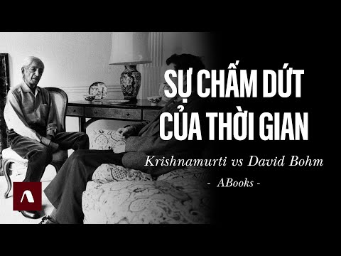 Jiddu Krishnamurti - Cuộc Đối Thoại Chấn Động Giữa Krishnamurti & David Bohm