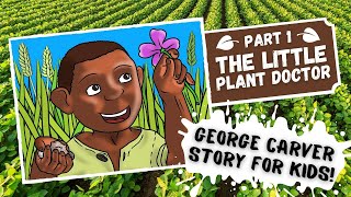 George Washington Carver Story For Kids Part 1 The Little Plant Doctor