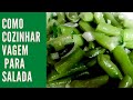 Vagem-Como cozinhar e fazer salada- Legumes em geral