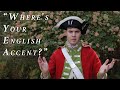 "Where's Your English Accent?" - A Redcoat Reenactor's Second-Most Frequently Asked Question