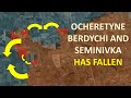 Seminivka has fallen l ocheretyne and berdychi almost falls