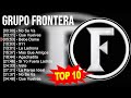 G r u p o F r o n t e r a 2023 MIX ~ Top 10 Best Songs ~ Greatest Hits ~ Full Album