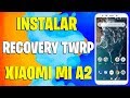 INSTALAR RECOVERY TWRP XIAOMI MI A2