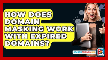 How Does Domain Masking Work With Expired Domains? - SearchEnginesHub.com