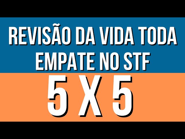 Revisão da Vida Toda - Empate no STF 