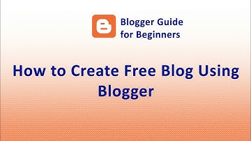 Blogger Guide for Beginners - How to Create Blog in Blogger