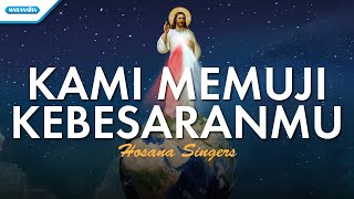 Video thumbnail of "Kami Memuji KebesaranMu - Hosana Singers (with lyric)"
