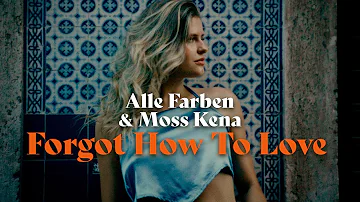 Alle Farben x Moss Kena - Forgot How To Love [Official Video]