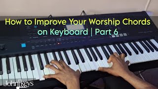 How to Improve Your Worship Chords on Keyboard | Part 6 by JohnFkeys 8,993 views 1 month ago 15 minutes