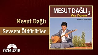 Mesut Dağlı - Sevsem Öldürürler (Official Audio)