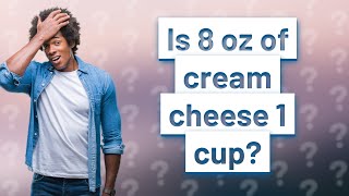Is 8 oz of cream cheese 1 cup?