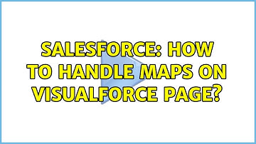 Salesforce: How to handle Maps on Visualforce page?
