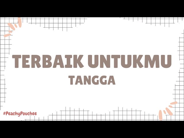 Tangga - Terbaik Untukmu (Lirik Lagu) | PeachyPouchee class=