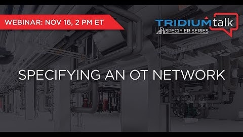 TridiumTalk: Specifier Series - Specifying an OT Network (November 16, 2022)