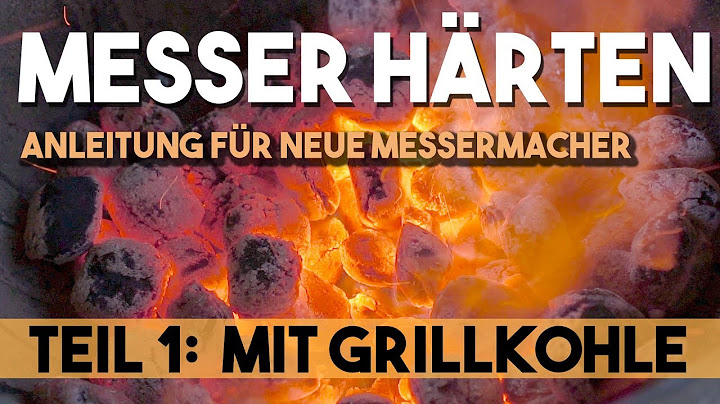 Einfach Messer selber Härten Teil 1: Holzkohle Grill, Anleitung, Tipps, Tricks