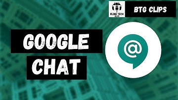 BTG CLIPS: Google Chat on the Web and Mobile using a screen reader #Blind