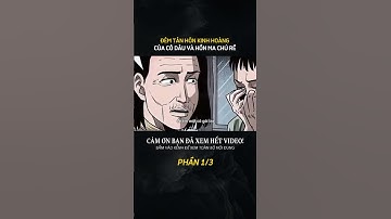 ĐÊM TÂN HÔN KINH HOÀNG CỦA CÔ DÂU VÀ HỒN MA CHÚ RỂ (PHẦN 1/3)#tamlinh #chuyenma #tâmlinh #truyenma