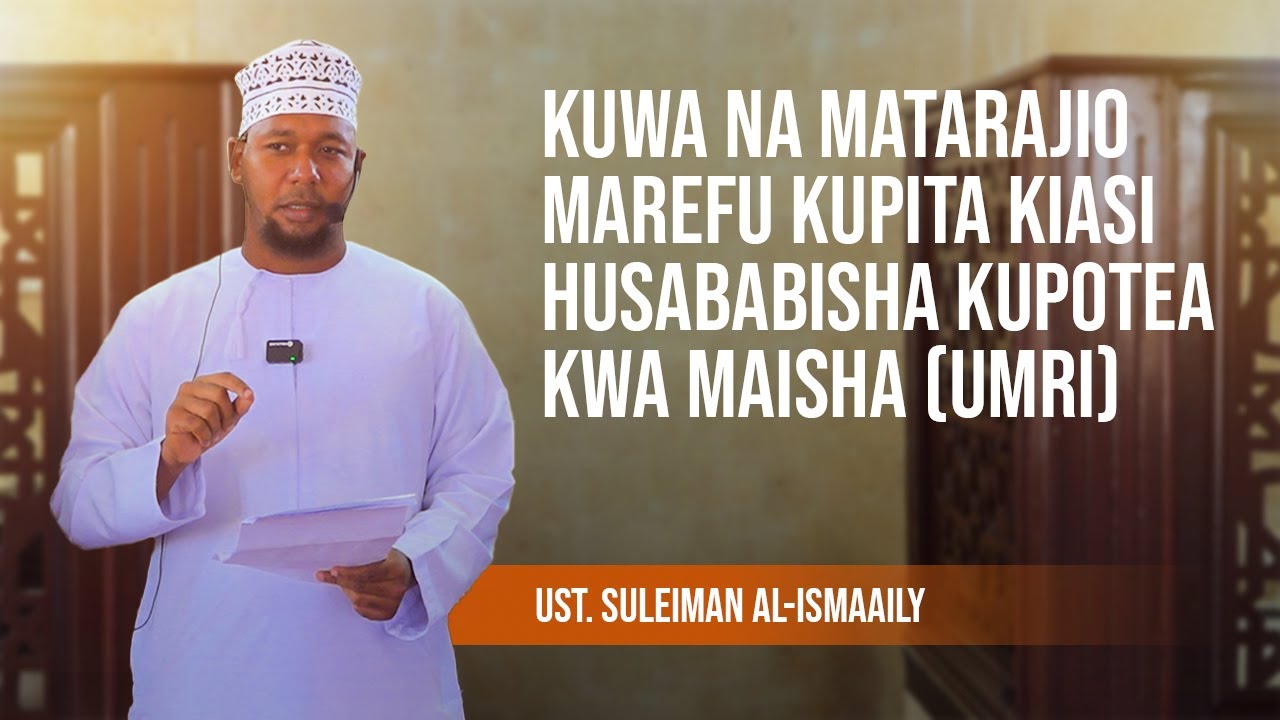 KUWA NA MATARAJIO MAREFU KUPITA KIASI HUSABABISHA KUPOTEA KWA UMRI | UST. SULEIMAN AL-ISMAAILY