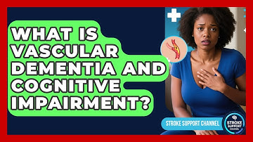 What Is Vascular Dementia And Cognitive Impairment? - Stroke Support Channel