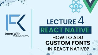 Lecture 4- How to add custom fonts in React Native | Custom Fonts | IOS |  Android | ReactNative
