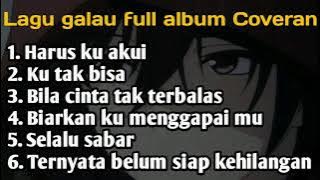 Harus ku akui sulit cari penggantimu||Lagu sedih full album Coveran