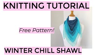 Knitting Tutorial  Winter Chill Shawl