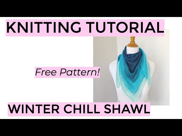 Knitting Tutorial - Winter Chill Shawl 