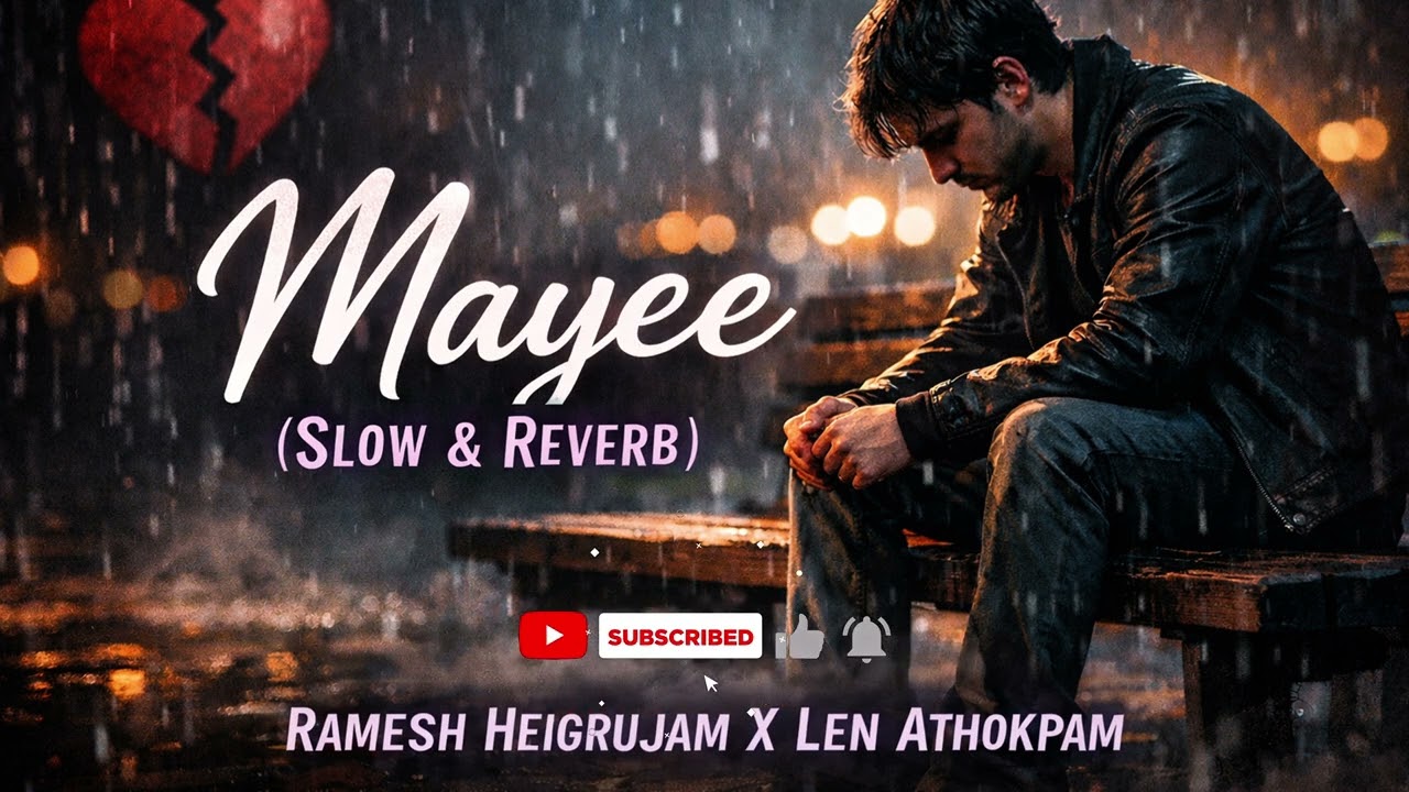 Mayee (Slow & Reverb) | Ramesh Heigrujam X Len Athokpam | Manipuri Sad Song