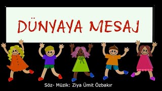 Dünyaya Mesaj - Söz - Müzik: Ziya Ümit Özbakır (Çocuk Şarkısı) Resimi