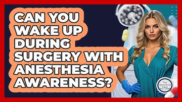 Can You Wake Up During Surgery With Anesthesia Awareness? - The Operating Table