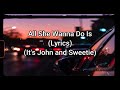 All she wanna do is (Remix) - Lyrics By:  John Legend & Sweetie