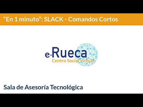 Centro Social Virtual. Asesoría Tecnológica - Cómo usar los comandos cortos en Slack. (En 1 minuto)