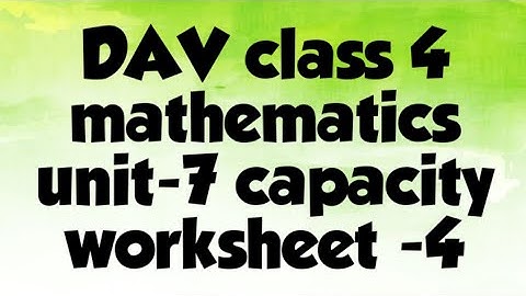DAV public School class 4 mathematics unit 7 capacity worksheet-4 words problem