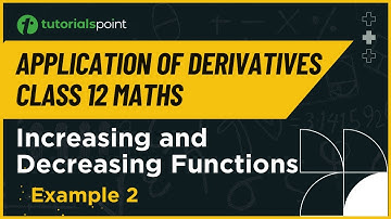 Class 12 Maths | Increasing and Decreasing Functions Class 12 | Example 2 | Tutorialspoint