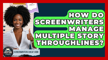 How Do Screenwriters Manage Multiple Story Throughlines? - Screenwriter